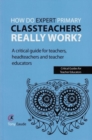 Image for How do expert primary classteachers really work?  : a critical guide for teachers, headteachers and teacher educators