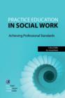 Image for Practice education in social work: achieving professional standards