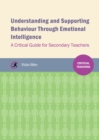 Image for Understanding and supporting behaviour through emotional intelligence: a critical guide for secondary teachers