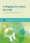 Image for Critiquing personality disorder  : a social perspective