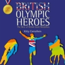 Image for British Olympic Heroes : The Best of British Gold Medallists. Fully Revised Edition Including Rio 2016