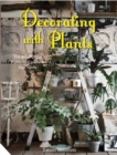 Image for Decorating with plants  : the art of using plants to transform your home