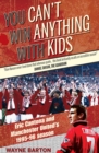 Image for You can&#39;t win anything with kids  : Eric Cantona &amp; Manchester United&#39;s 1995-96 season