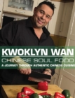 Image for KWOKLYN WAN: Chinese Soul Food : A Journey Through Authentic Chinese Cuisine