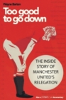 Image for Too Good to Go Down : The Inside Story of Manchester United&#39;s Relegation