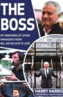 Image for The boss  : my memories of Spurs managers from Bill Nicholson to Josâe Mourinho
