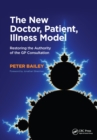 Image for The new doctor, patient, illness model: restoring the authority of the GP consultation