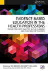 Image for Evidence-based education in the health professions  : promoting best practice in the learning and teaching of students