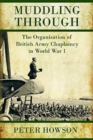 Image for Muddling Through : Muddling Through: the Organisation of British Army Chaplaincy in World War I