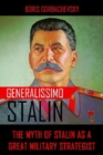 Image for Generalissimo Stalin  : the myth of Stalin as a great military strategist