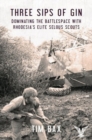 Image for Three sips of gin  : dominating the battlespace with Rhodesia&#39;s elite selous scouts