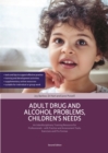 Image for Adult drug and alcohol problems, children&#39;s needs: an interdisciplinary training resource for professionals - with practice and assessment tools, exercises and pro formas