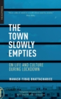 Image for The town slowly empties  : on life and culture during lockdown