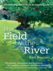 Image for The field by the river: uncovering the nature of country life