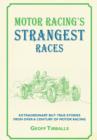 Image for Motor racing&#39;s strangest races: extraordinary but true stories from over a century of motor racing