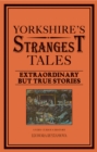 Image for Yorkshire&#39;s strangest tales: extraordinary but true stories
