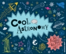Image for Cool astronomy  : 50 fantastic facts for kids of all ages