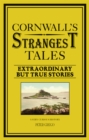 Image for Cornwall&#39;s strangest tales: extraordinary but true stories