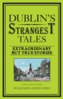 Image for Dublin&#39;s strangest tales: extraordinary but true stories