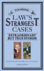 Image for The law&#39;s strangest cases: extraordinary but true incidents from over five centuries of legal history