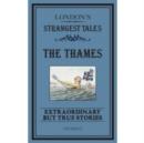 Image for London&#39;s strangest tales  : extraordinary but true stories: The Thames