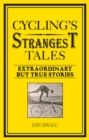 Image for Cycling&#39;s strangest tales  : extraordinary but true stories