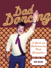 Image for Dad dancing  : a guide for embarrassing dads everywhere