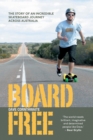 Image for Boardfree: the story of an incredible skateboard journey across Australia