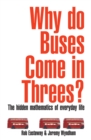 Image for Why do buses come in threes?: the hidden mathematics of everyday life