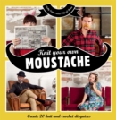 Image for Knit your own moustache: create 20 knit and crochet disguises
