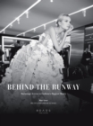 Image for Behind the runway  : backstage access to fashion&#39;s biggest shows