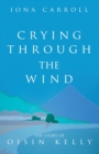 Image for Crying Through the Wind : The Story of Oisin Kelly