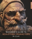 Image for Beginner&#39;s Guide to Sculpting Characters in Clay
