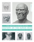 Image for The artist&#39;s guide to the anatomy of the human head  : defining structure and capturing emotions