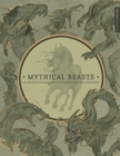 Image for Mythical beasts  : an artist&#39;s field guide to designing fantasy creatures