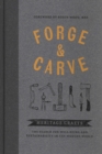 Image for Forge &amp; carve  : heritage crafts - the search for well-being and sustainability in the modern world