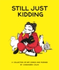 Image for Still just kidding  : a collection of art, comics, and musings by Cassandra Calin