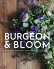 Image for Burgeon &amp; Bloom : Growing, Nurturing, and Designing Botanics for Well-being and Sustainability