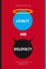 Image for Loyalty and disloyalty: the history of morality