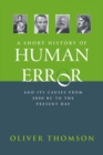Image for A short history of human error: and its causes from 3,000 BC to the present day