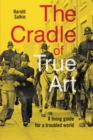 Image for The cradle of true art: a living guide for a troubled world