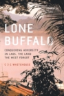 Image for Lone buffalo  : conquering adversity in Laos, the land the West forgot