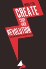 Image for Create your own revolution  : in helping repair our broken society
