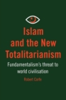 Image for Islam and the new totalitarianism  : fundamentalism&#39;s threat to world civilisation