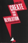 Image for Create your own revolution: in helping repair our broken society