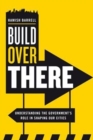 Image for Build over there  : understanding the government&#39;s role in shaping our cities