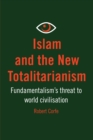Image for Islam and the new totalitarianism: fundamentalism&#39;s threat to world civilisation