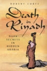 Image for Death in Riyadh  : dark secrets in hidden Arabia