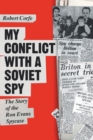 Image for My conflict with a Soviet spy  : the story of the Ron Evans spy case