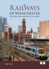 Image for The railways of Manchester  : the evolution and development of the city&#39;s railways